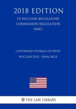 Continued Storage of Spent Nuclear Fuel - Final Rule (US Nuclear Regulatory Commission Regulation) (NRC) (2018 Edition)