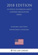 Economic Sanctions Enforcement Guidelines (US Office of Foreign Assets Control Regulation) (OFAC) (2018 Edition)