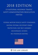 Federal Motor Vehicle Safety Standards - Seating Systems, Occupant Crash Protection, Seat Belt Assembly Anchorages, School Bus Passenger Seating (US N