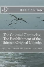 The Colonial Chronicles; The Establishment of the Thirteen Original Colonies: Part Two; Triumph and Tragedy 1618 - 1628