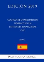 Código de Cumplimiento Normativo en Entidades Financieras (3/6) (Espa?a) (Edición 2019)
