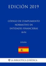 Código de Cumplimiento Normativo en Entidades Financieras (6/6) (Espa?a) (Edición 2019)