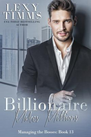 Billionaire Makes Millions: Billionaire Workplace Steamy Romance