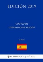 Código de Urbanismo de Aragón (Espa?a) (Edición 2019)
