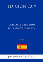 Código de Urbanismo de la Región de Murcia (Espa?a) (Edición 2019)