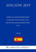 Derecho Agroalimentario (Contexto Sectorial de la Industria Agroalimentaria) (2/3) (Espa?a) (Edición 2019)