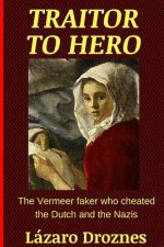 Traitor To Hero: The Vermeer faker who cheated the Dutch and the Nazis