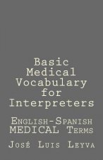 Basic Medical Vocabulary for Interpreters: English-Spanish Medical Terms