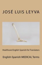 Healthcare English-Spanish for Translators: English-Spanish MEDICAL Terms