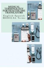 Medical Terminology for Healthcare Translators: English-Spanish Medical Terms