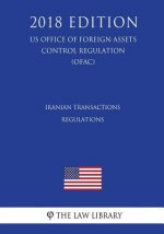Iranian Transactions Regulations (US Office of Foreign Assets Control Regulation) (OFAC) (2018 Edition)