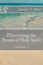 Discovering the Person of Holy Spirit: Volume 1