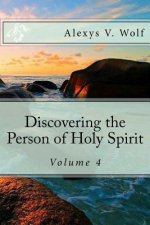 Discovering the Person of Holy Spirit: Volume 4