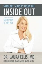 Skincare Secrets from the Inside Out: A Step by Step Guide to Great Skin at Any Age