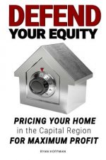 Defend Your Equity: Pricing Your Home in the Capital Region For Maximum Profit