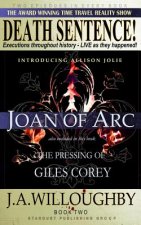 DEATH SENTENCE! The Award Winning Time Travel Reality Show: The Pressing Of Giles Corey & Joan Of Arc