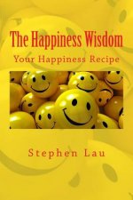 The Happiness Wisdom: Your Happiness Recipe