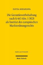 Die Garantiewerbehaftung nach  443 Abs. 1 BGB als Institut des europaischen Marktordnungsrechts
