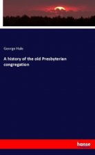 A history of the old Presbyterian congregation