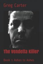 The Vendetta Killer: Book 1 Ashes to Ashes