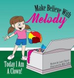 Make Believe With Melody: Today I Am A Clown