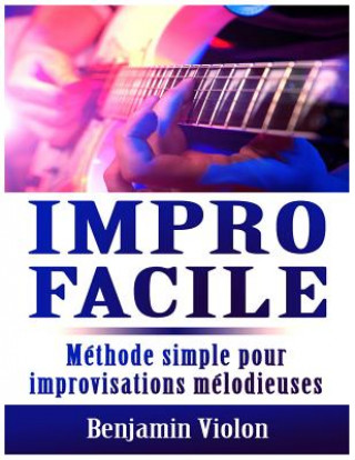 Impro Facile: Méthode simple pour improvisations mélodieuses
