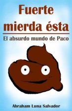 Fuerte mierda ésta: el absurdo mundo de Paco