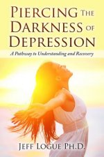 Piercing the Darkness of Depression: A Pathway to Understanding and Recovery