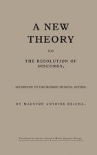 A new theory for the resolution of discords, according to the Modern Musical System: by maestro Antoine Reicha