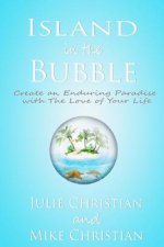 Island In The Bubble: Create an Enduring Paradise with The Love of Your Life