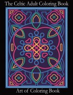 The Celtic Adult Coloring Book: Relieve Stress and Anxiety While You Color Classic Celtic Designs