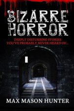 Bizarre Horror: Deeply Disturbing Stories You?ve Probably Never Heard Of?