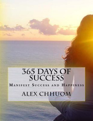 365 Days of Success: Manifest Success and Happiness