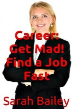 Get Mad! Find A Job Fast