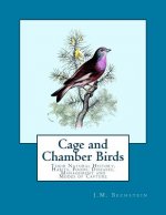 Cage and Chamber Birds: Their Natural History, Habits, Foods, Diseases, Management and Modes of Capture