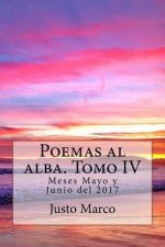 Poemas al alba. Tomo IV: Meses Mayo y Junio del 2017