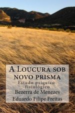 A Loucura sob novo prisma: Estudo psíquico-fisiológico
