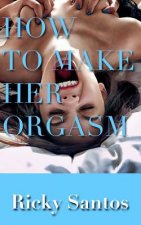 How to Make her Orgasm