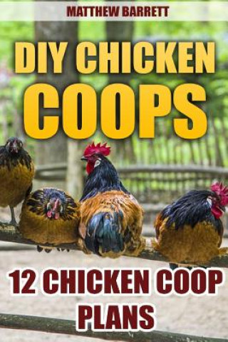 DIY Chicken Coops: 12 Chicken Coop Plans (Matthew Barrett)()