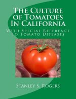 The Culture of Tomatoes In California: With Special Reference To Tomato Diseases