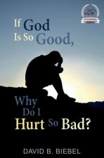If God Is So Good, Why Do I Hurt So Bad?: (25th Anniversary Edition)