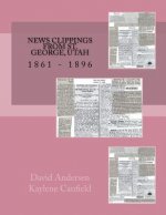 News Clippings From St. George, Utah: 1861 - 1896