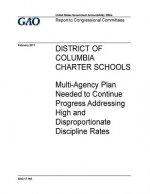 District of Columbia charter schools, multi-agency plan needed to continue progress addressing high and disproportionate discipline rates: report to c