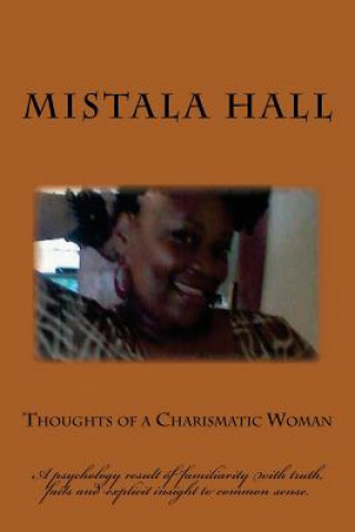 Thoughts of a Charismatic Woman: A psychology result of familiarity with truth, facts and explicit insight to common sense.