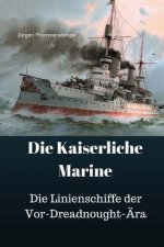 Die Kaiserliche Marine: Die Linienschiffe der Vor-Dreadnought-Ära
