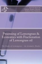 Processing of Lemongrass & Economics with Fractionation of Lemongrass oil: The Study of Lemongrass - An Aromatic Healer