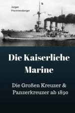 Die Kaiserliche Marine: Die Großen Kreuzer & Panzerkreuzer ab 1890