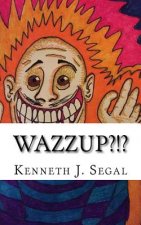 Wazzup?!?: An assortment of odd poems