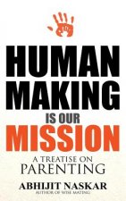 Human Making is Our Mission: A Treatise on Parenting