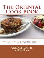 The Oriental Cook Book: Recipes of Turkey, Armenia, Bulgaria, Greece and the Middle East